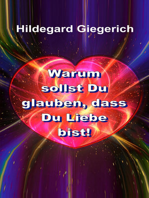 cover image of Warum sollst Du glauben, dass Du Liebe bist!